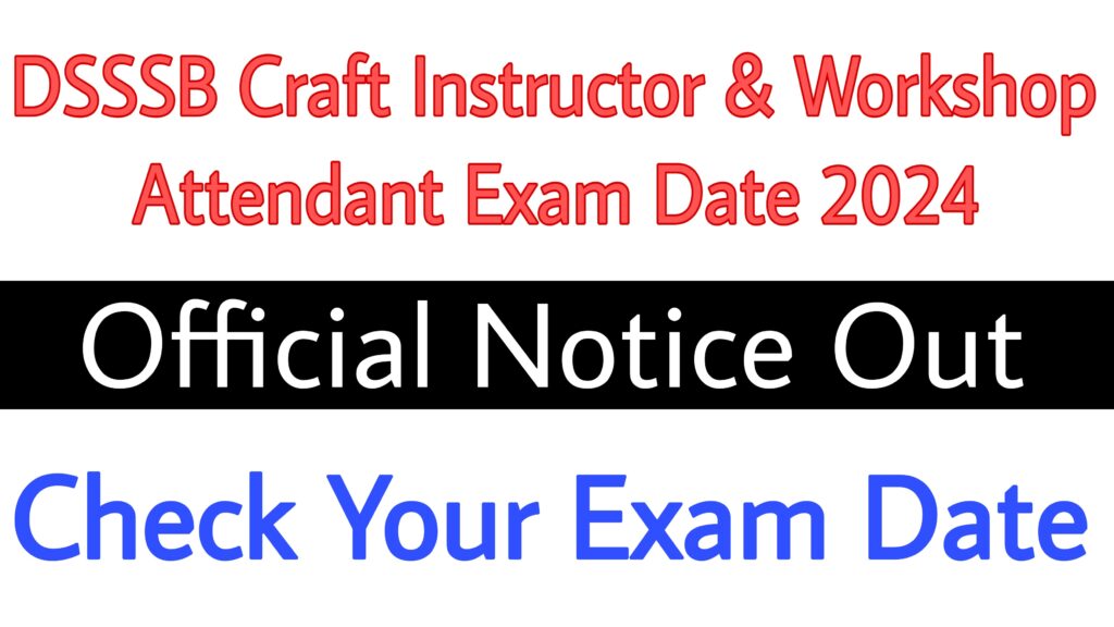 DSSSB Craft Instructor & Workshop Attendant Exam Date 2024