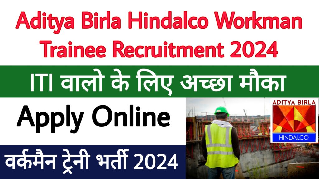 Aditya Birla Hindalco Workman Trainee Recruitment 2024